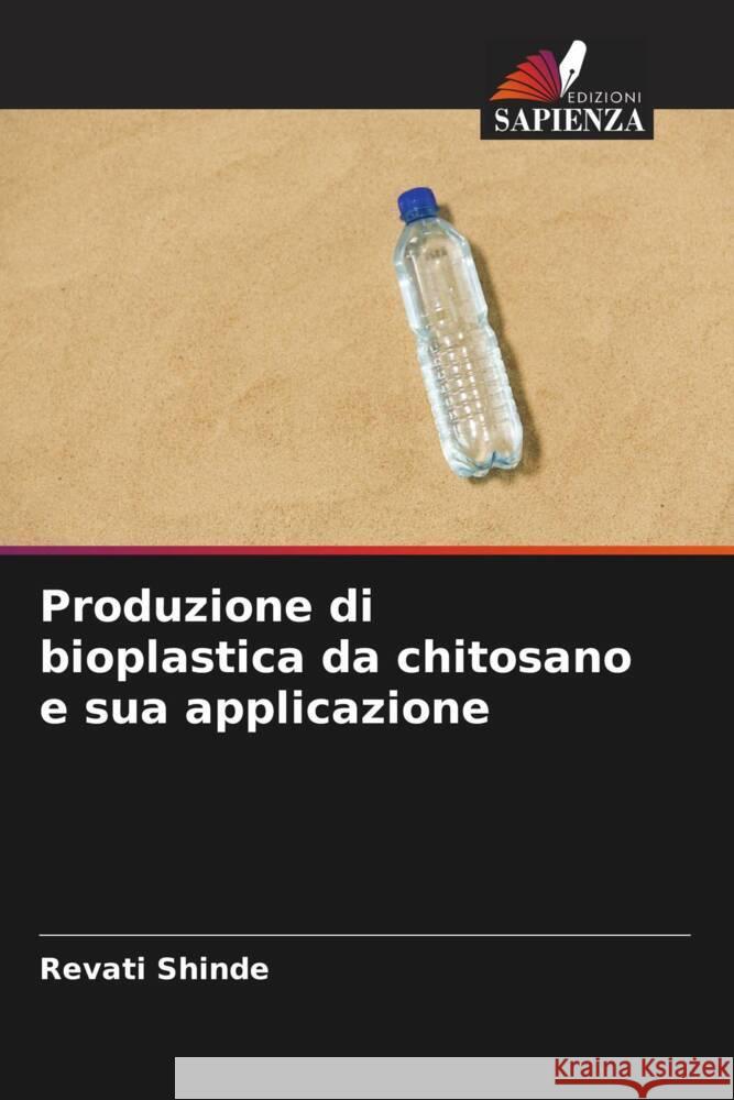 Produzione di bioplastica da chitosano e sua applicazione Shinde, Revati 9786204807126