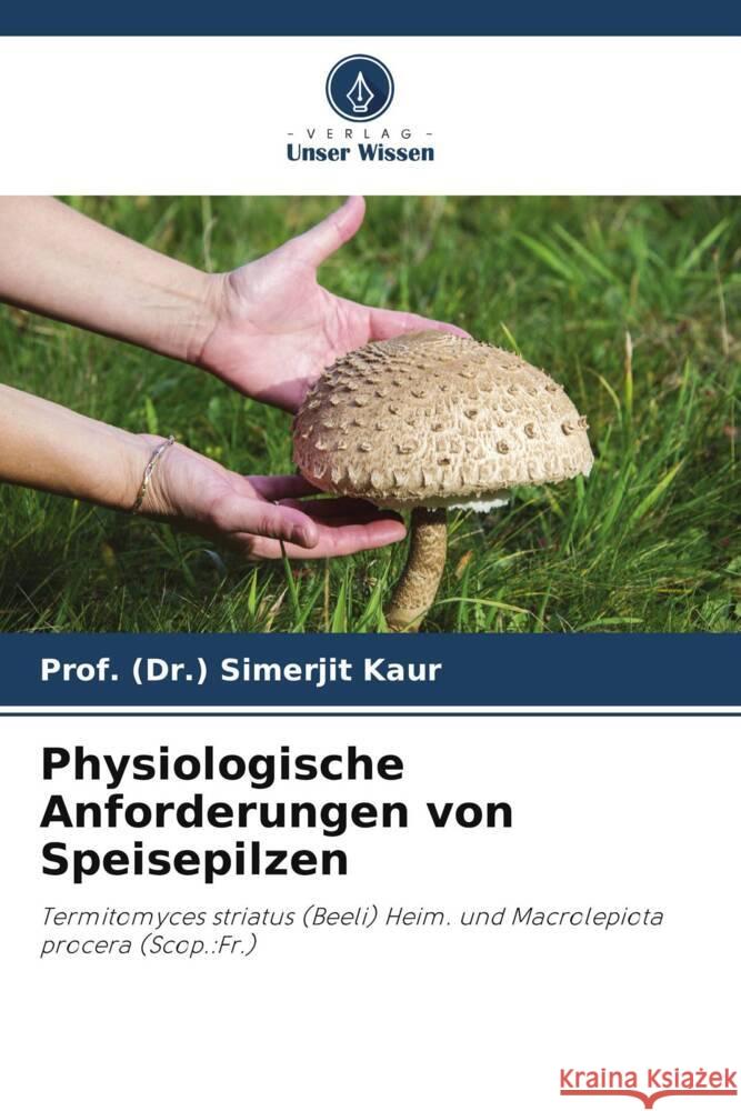 Physiologische Anforderungen von Speisepilzen Kaur, Prof. (Dr.) Simerjit 9786204807164