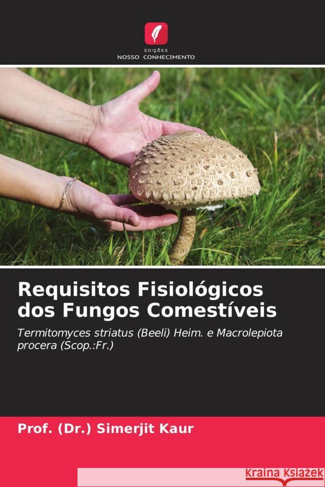 Requisitos Fisiológicos dos Fungos Comestíveis Kaur, Prof. (Dr.) Simerjit 9786204807201