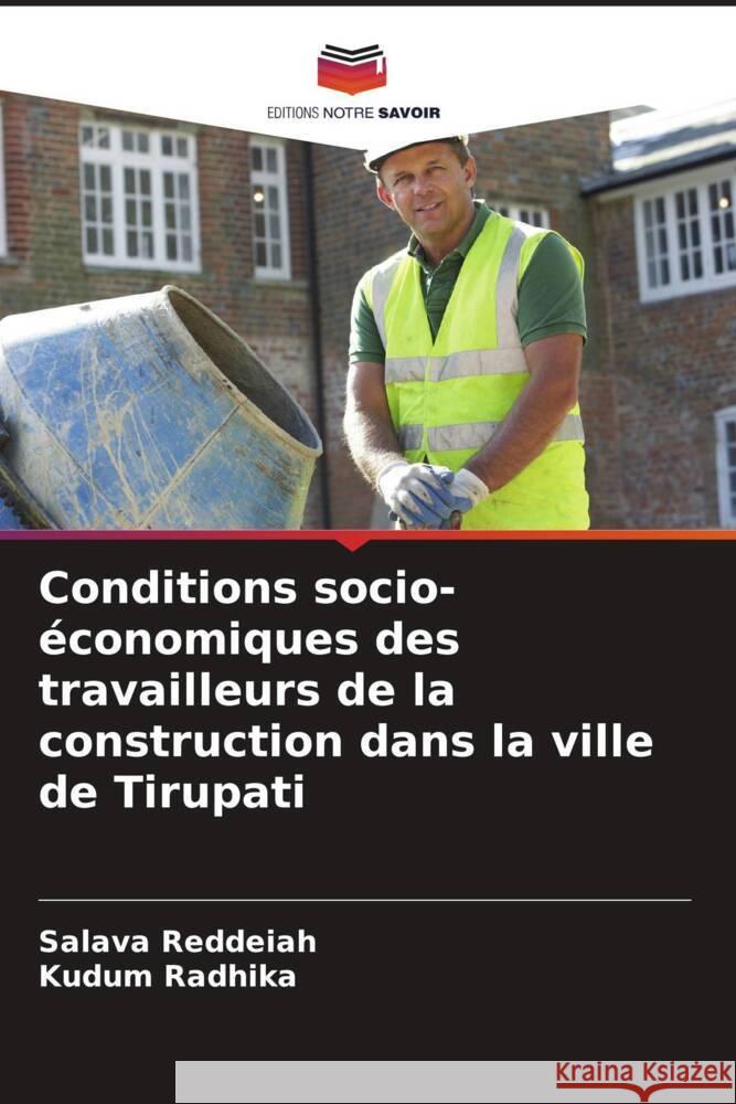 Conditions socio-économiques des travailleurs de la construction dans la ville de Tirupati Reddeiah, Salava, Radhika, Kudum 9786204807546