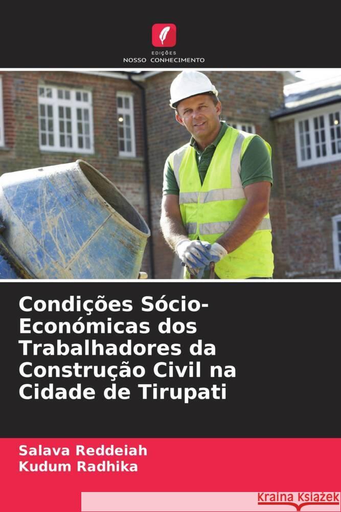 Condições Sócio-Económicas dos Trabalhadores da Construção Civil na Cidade de Tirupati Reddeiah, Salava, Radhika, Kudum 9786204807577