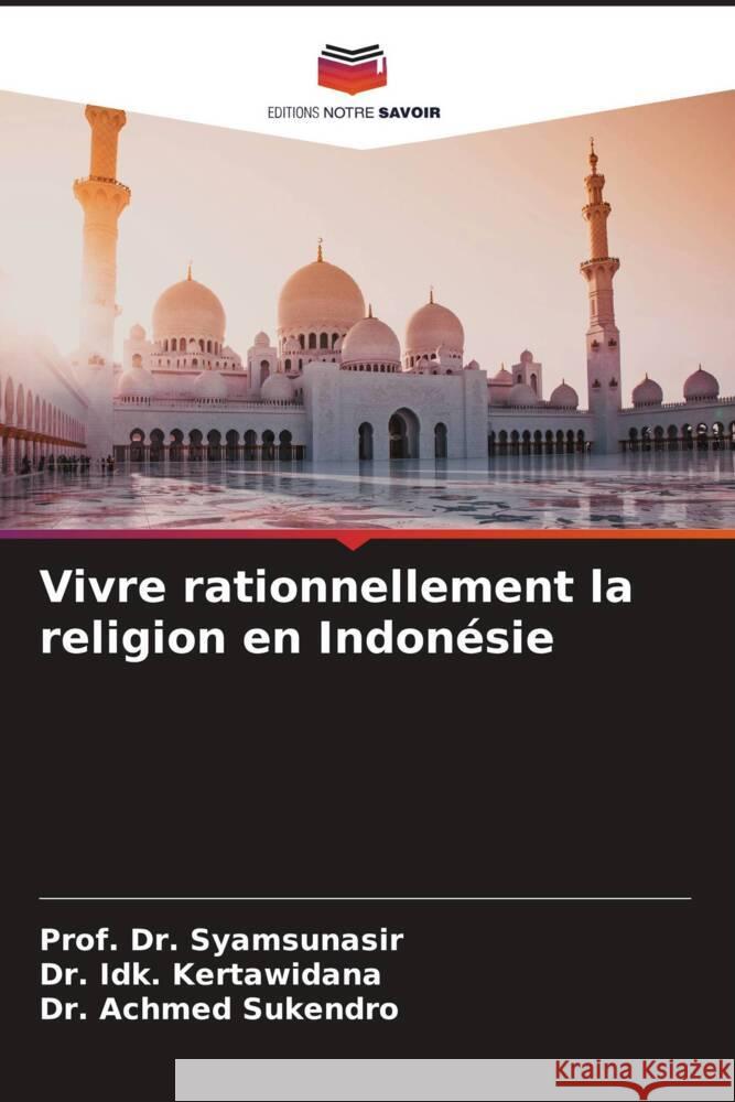 Vivre rationnellement la religion en Indonésie Syamsunasir, Prof. Dr., Kertawidana, Dr. Idk., Sukendro, Dr. Achmed 9786204808048