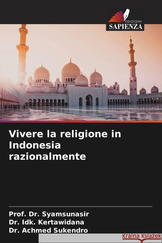 Vivere la religione in Indonesia razionalmente Syamsunasir, Prof. Dr., Kertawidana, Dr. Idk., Sukendro, Dr. Achmed 9786204808055