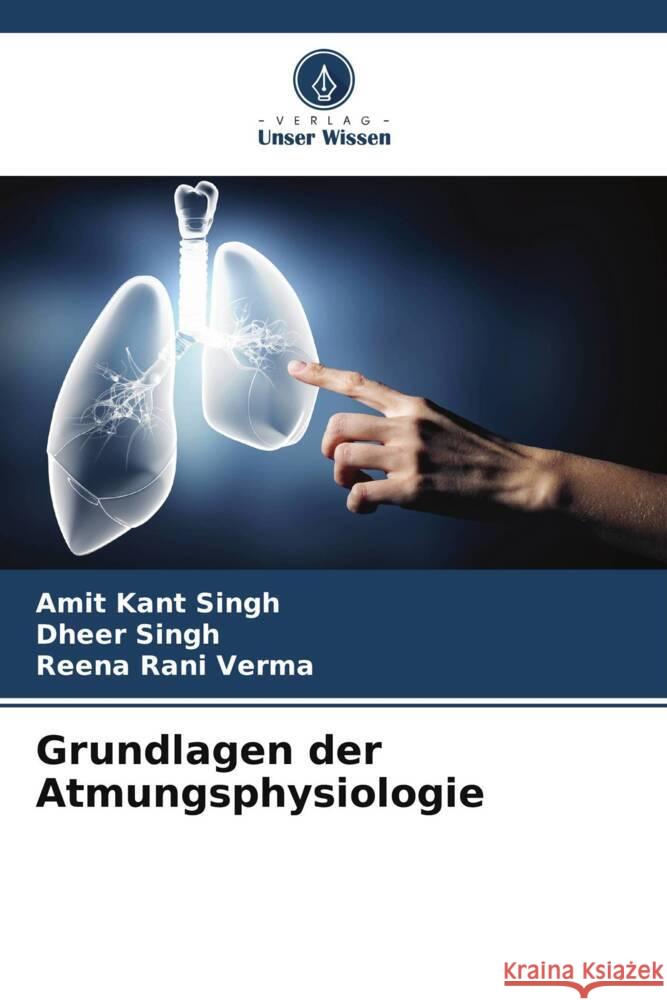 Grundlagen der Atmungsphysiologie Singh, Amit Kant, Singh, Dheer, Verma, Reena Rani 9786204808079 Verlag Unser Wissen