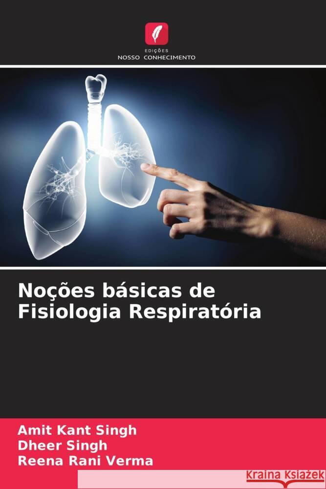 Noções básicas de Fisiologia Respiratória Singh, Amit Kant, Singh, Dheer, Verma, Reena Rani 9786204808147 Edições Nosso Conhecimento