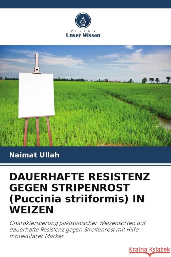 DAUERHAFTE RESISTENZ GEGEN STRIPENROST (Puccinia striiformis) IN WEIZEN Ullah, Naimat, Mumtaz, A. S. 9786204808598