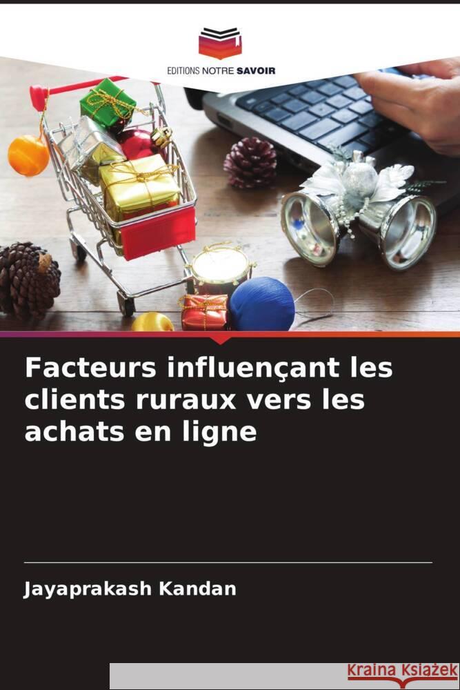 Facteurs influençant les clients ruraux vers les achats en ligne Kandan, Jayaprakash 9786204809342