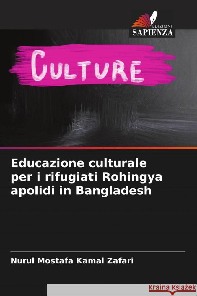 Educazione culturale per i rifugiati Rohingya apolidi in Bangladesh Kamal Zafari, Nurul Mostafa 9786204809755