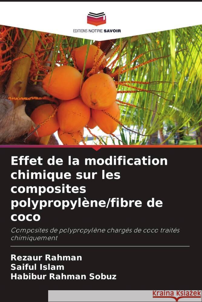 Effet de la modification chimique sur les composites polypropylène/fibre de coco Rahman, Rezaur, Islam, Saiful, Rahman Sobuz, Habibur 9786204810775 Editions Notre Savoir