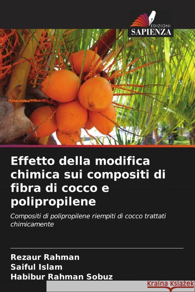 Effetto della modifica chimica sui compositi di fibra di cocco e polipropilene Rahman, Rezaur, Islam, Saiful, Rahman Sobuz, Habibur 9786204810836 Edizioni Sapienza