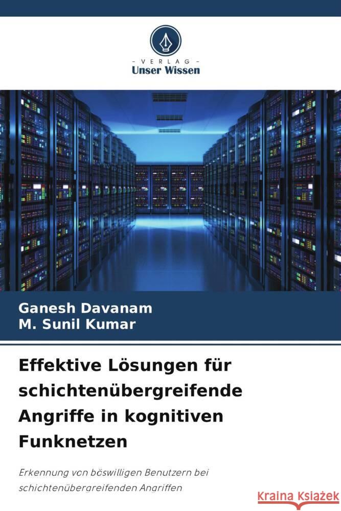 Effektive Lösungen für schichtenübergreifende Angriffe in kognitiven Funknetzen Davanam, Ganesh, Sunil Kumar, M. 9786204810904