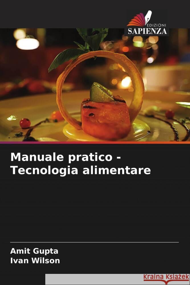 Manuale pratico - Tecnologia alimentare Gupta, Amit, Wilson, Ivan 9786204811048 Edizioni Sapienza