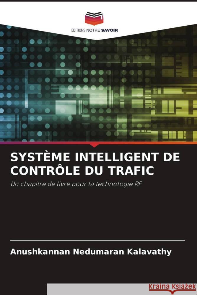 SYSTÈME INTELLIGENT DE CONTRÔLE DU TRAFIC Nedumaran Kalavathy, Anushkannan 9786204811161