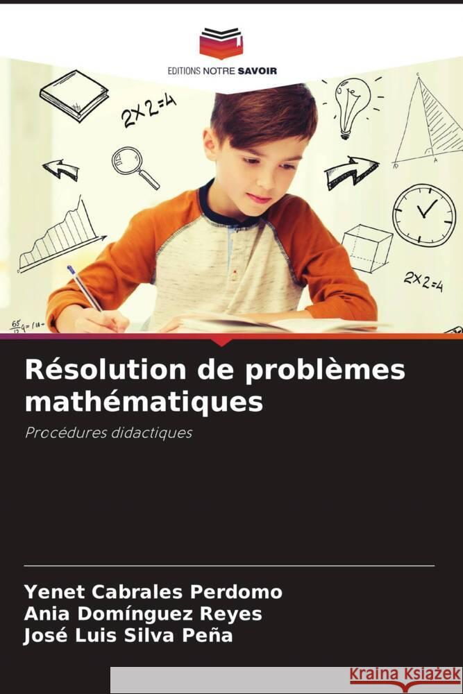 Résolution de problèmes mathématiques Cabrales Perdomo, Yenet, Domínguez Reyes, Ania, Silva Peña, José Luis 9786204811222