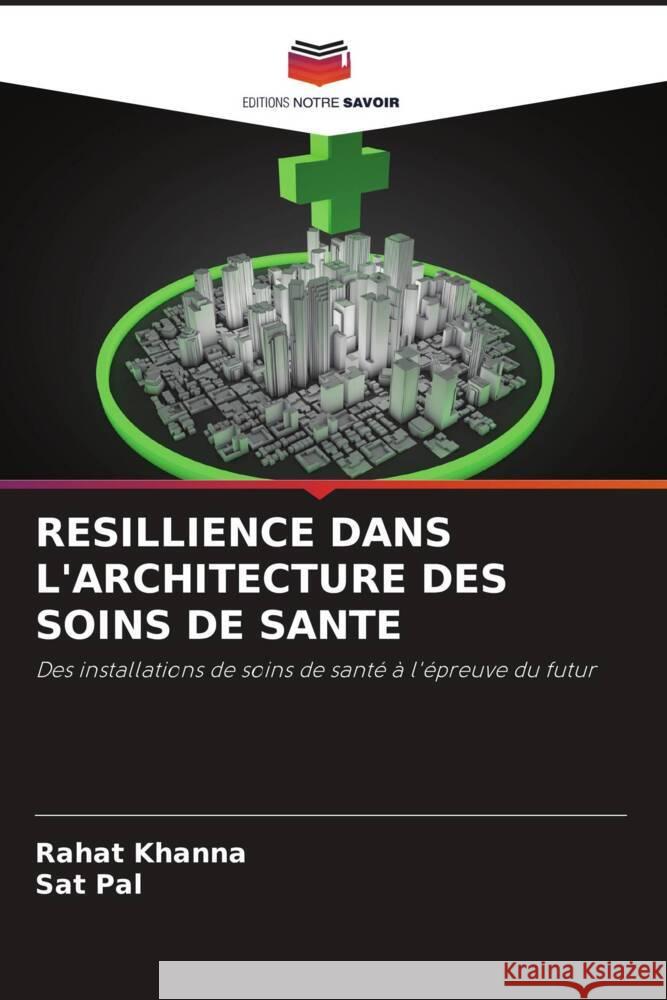 RESILLIENCE DANS L'ARCHITECTURE DES SOINS DE SANTE Khanna, Rahat, Pal, Sat 9786204811284