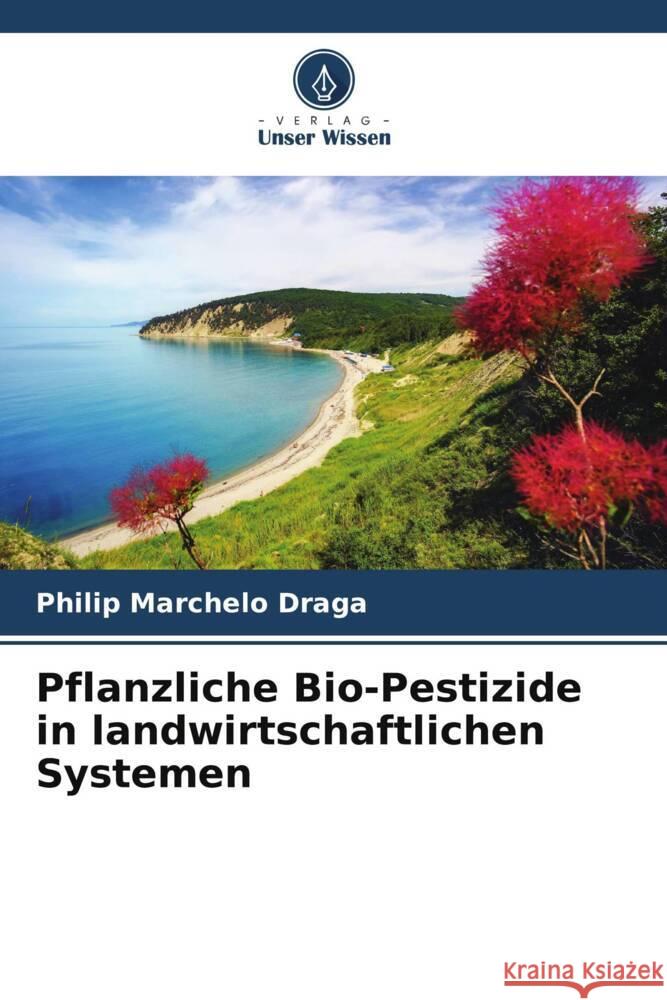 Pflanzliche Bio-Pestizide in landwirtschaftlichen Systemen Marchelo Draga, Philip 9786204811888