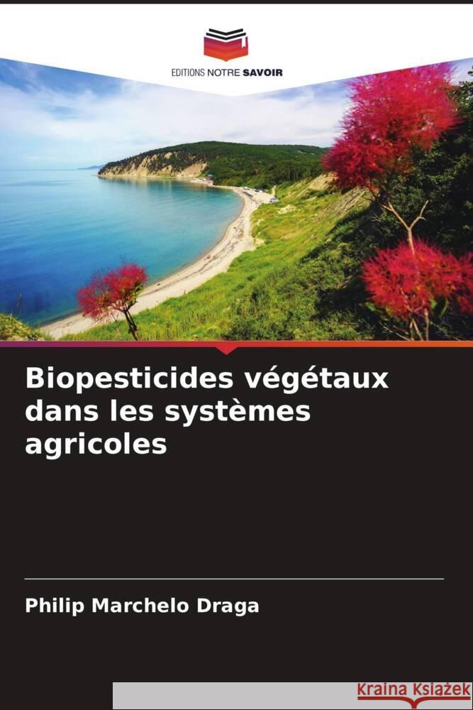 Biopesticides végétaux dans les systèmes agricoles Marchelo Draga, Philip 9786204811918