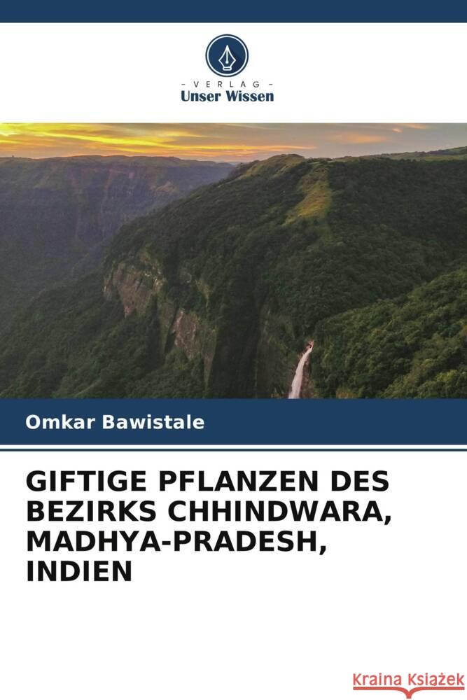 GIFTIGE PFLANZEN DES BEZIRKS CHHINDWARA, MADHYA-PRADESH, INDIEN Bawistale, Omkar 9786204811987