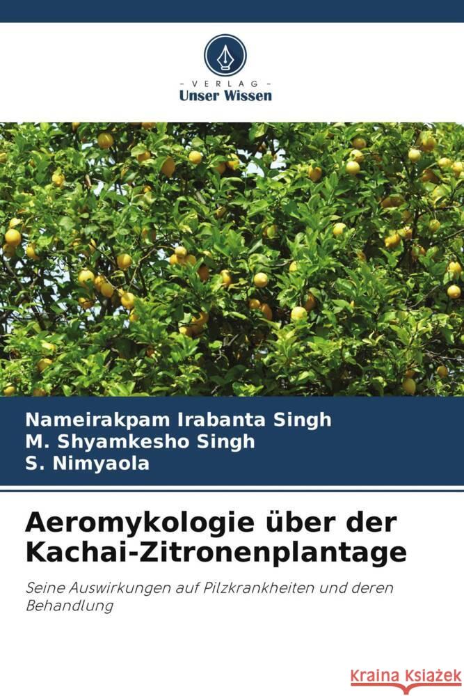 Aeromykologie über der Kachai-Zitronenplantage Singh, Nameirakpam Irabanta, Singh, M. Shyamkesho, Nimyaola, S. 9786204812045