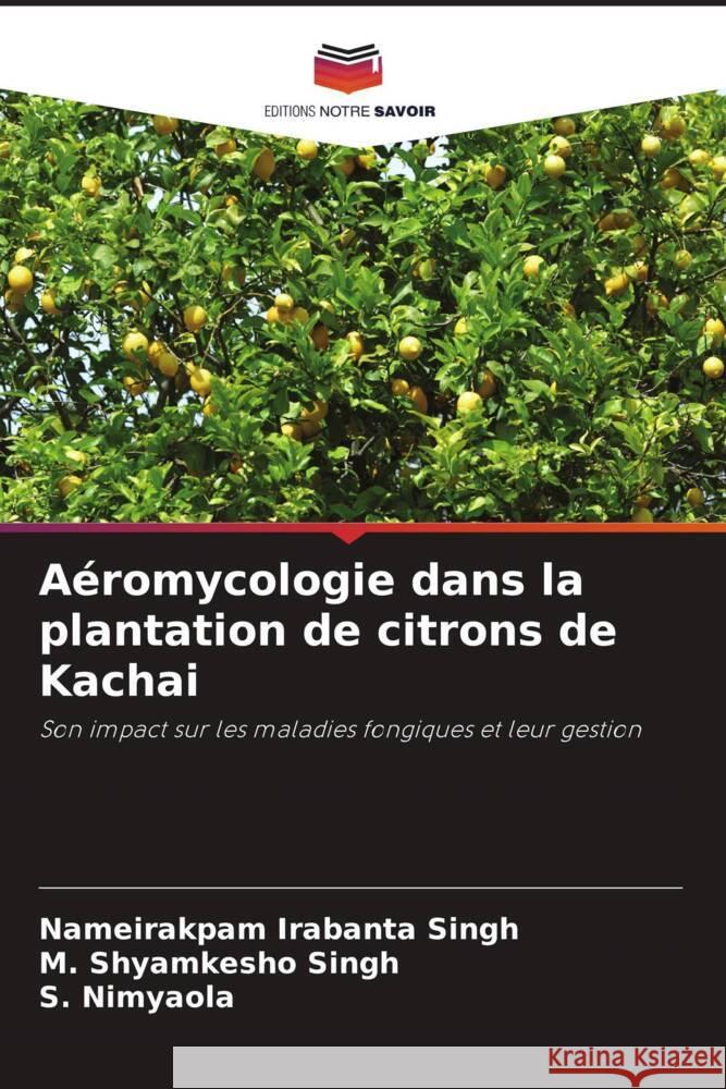 Aéromycologie dans la plantation de citrons de Kachai Singh, Nameirakpam Irabanta, Singh, M. Shyamkesho, Nimyaola, S. 9786204812069
