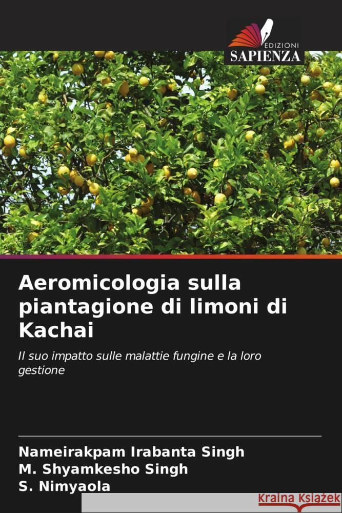 Aeromicologia sulla piantagione di limoni di Kachai Singh, Nameirakpam Irabanta, Singh, M. Shyamkesho, Nimyaola, S. 9786204812076