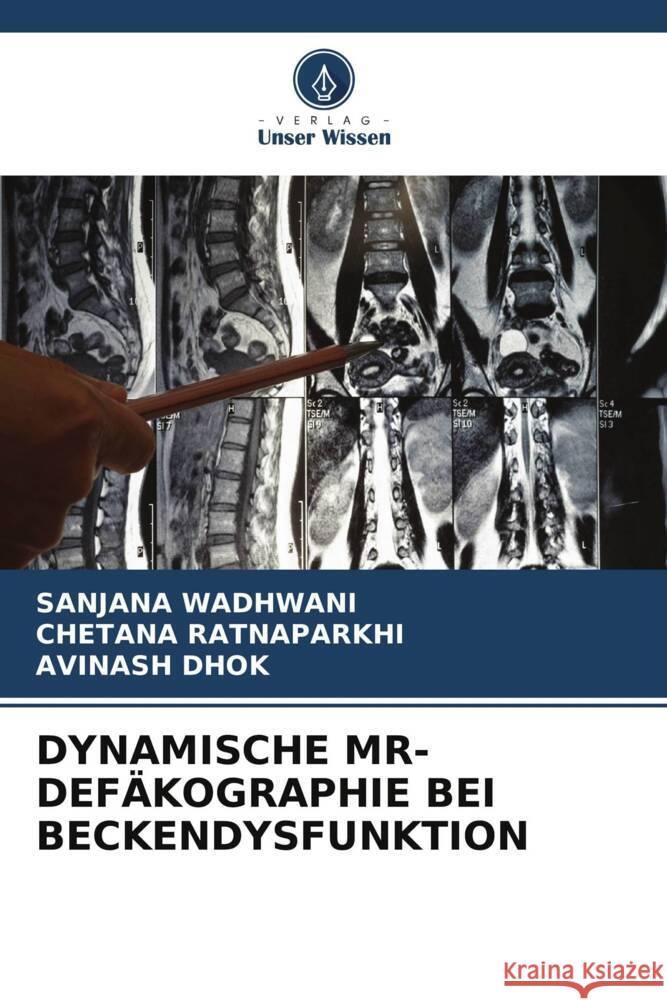 DYNAMISCHE MR-DEFÄKOGRAPHIE BEI   BECKENDYSFUNKTION Wadhwani, Sanjana, Ratnaparkhi, Chetana, Dhok, Avinash 9786204812229