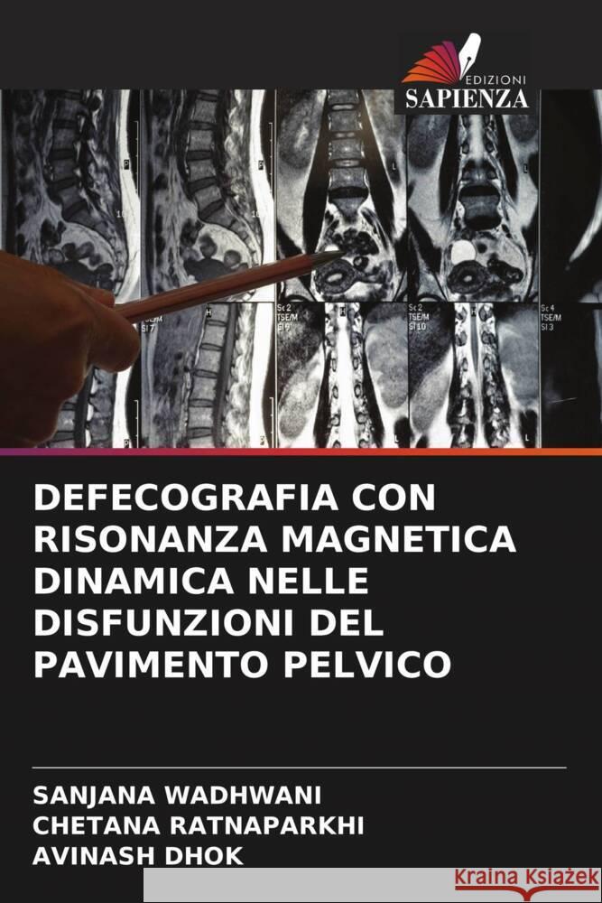 DEFECOGRAFIA CON RISONANZA MAGNETICA DINAMICA NELLE DISFUNZIONI DEL PAVIMENTO PELVICO Wadhwani, Sanjana, Ratnaparkhi, Chetana, Dhok, Avinash 9786204812250