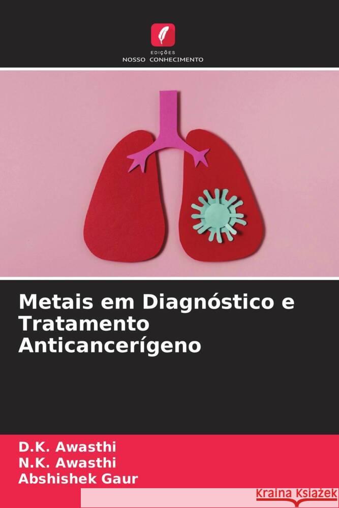 Metais em Diagnóstico e Tratamento Anticancerígeno Awasthi, D.K., Awasthi, N.K., Gaur, Abshishek 9786204812625 Edições Nosso Conhecimento