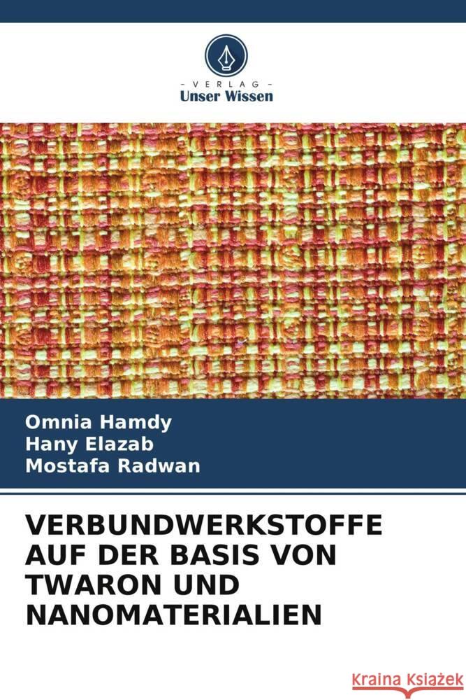 VERBUNDWERKSTOFFE AUF DER BASIS VON TWARON UND NANOMATERIALIEN Hamdy, Omnia, Elazab, Hany, Radwan, Mostafa 9786204812649