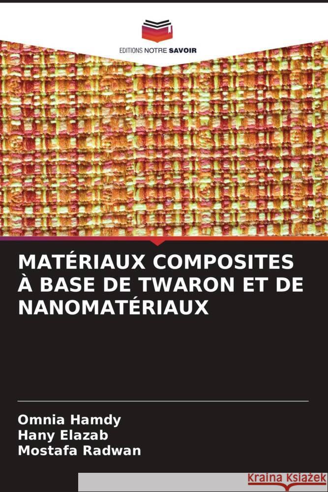 MATÉRIAUX COMPOSITES À BASE DE TWARON ET DE NANOMATÉRIAUX Hamdy, Omnia, Elazab, Hany, Radwan, Mostafa 9786204812663