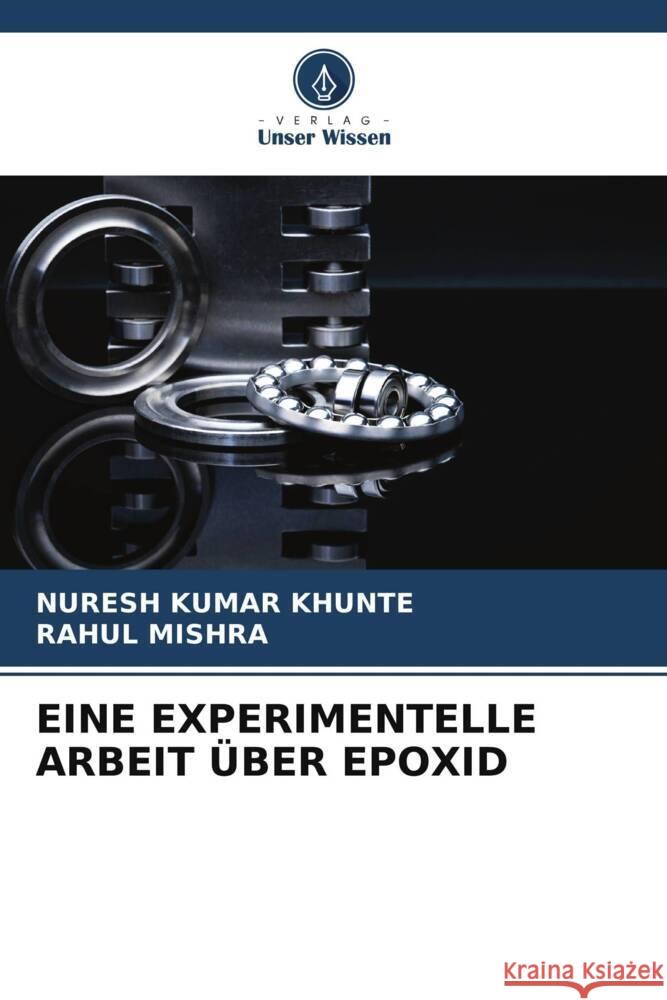 EINE EXPERIMENTELLE ARBEIT ÜBER EPOXID KHUNTE, Nuresh Kumar, MISHRA, RAHUL 9786204812823