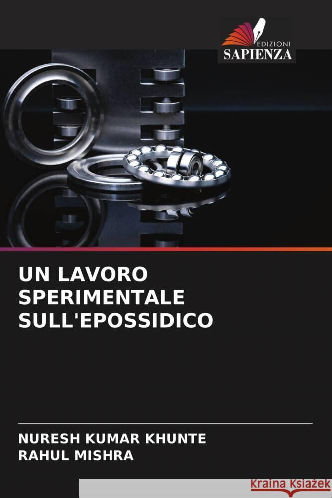 UN LAVORO SPERIMENTALE SULL'EPOSSIDICO KHUNTE, Nuresh Kumar, MISHRA, RAHUL 9786204812854