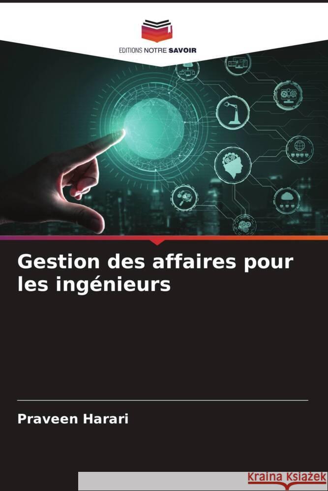 Gestion des affaires pour les ingénieurs Harari, Praveen 9786204812908 Editions Notre Savoir