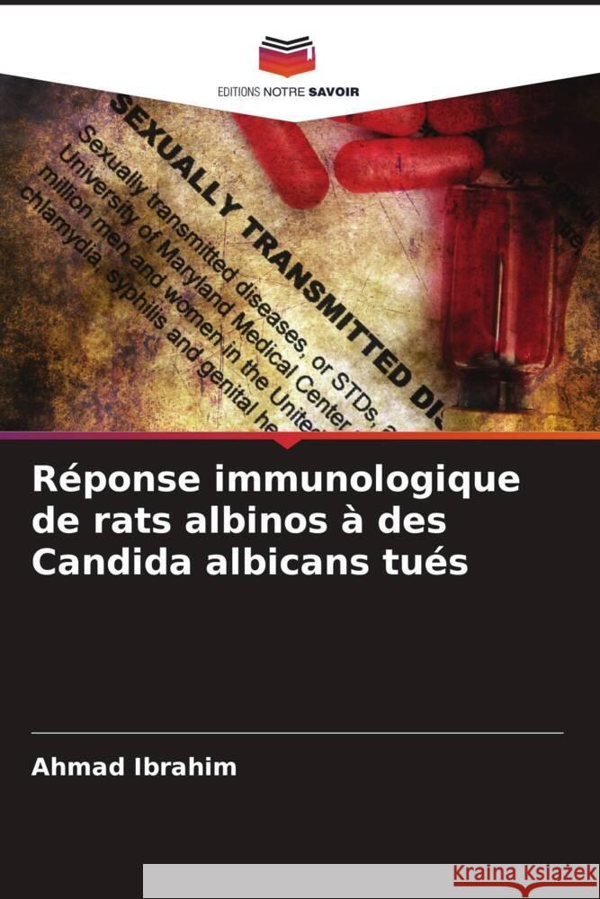 Réponse immunologique de rats albinos à des Candida albicans tués Ibrahim, Ahmad 9786204813325 Editions Notre Savoir