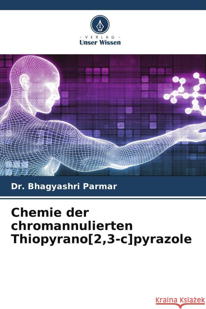 Chemie der chromannulierten Thiopyrano[2,3-c]pyrazole Parmar, Bhagyashri 9786204813424