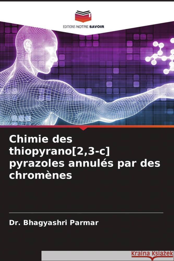 Chimie des thiopyrano[2,3-c] pyrazoles annulés par des chromènes Parmar, Bhagyashri 9786204813448