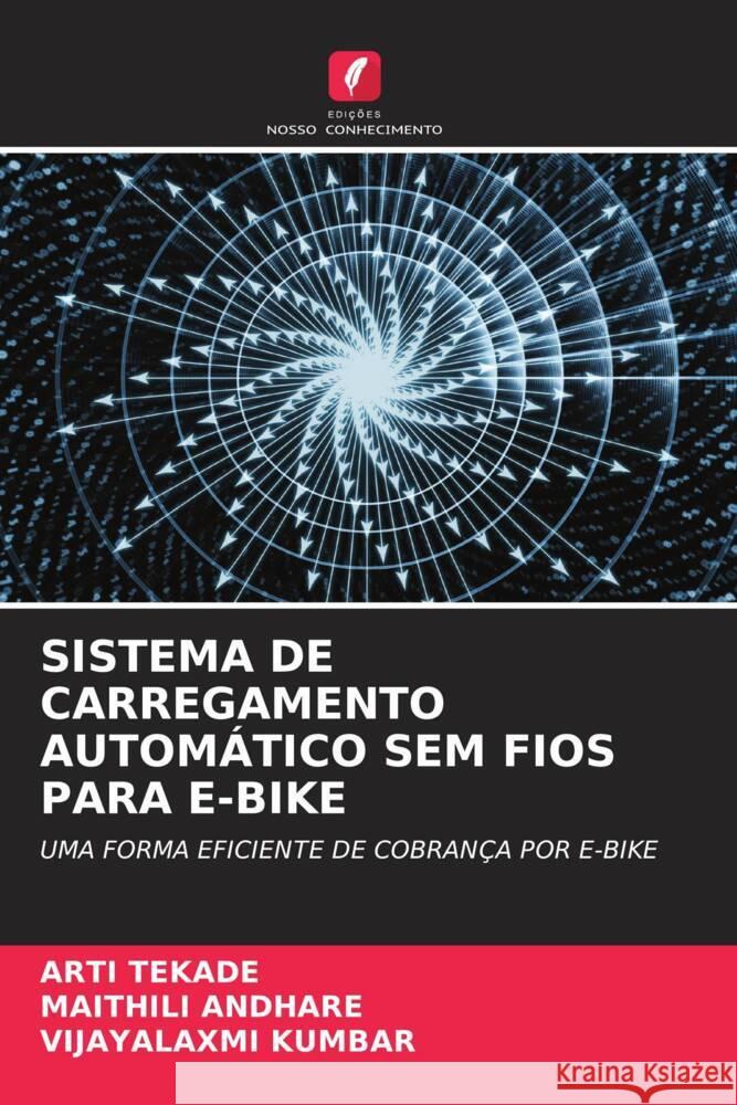 SISTEMA DE CARREGAMENTO AUTOMÁTICO SEM FIOS PARA E-BIKE Tekade, Arti, Andhare, Maithili, Kumbar, Vijayalaxmi 9786204814223