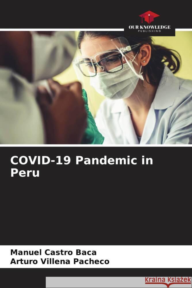 COVID-19 Pandemic in Peru Castro Baca, Manuel, Villena Pacheco, Arturo 9786204814322