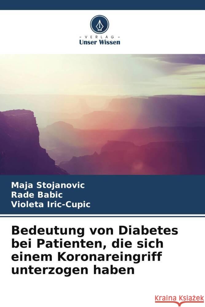 Bedeutung von Diabetes bei Patienten, die sich einem Koronareingriff unterzogen haben Stojanovic, Maja, Babic, Rade, Iric-Cupic, Violeta 9786204814506 Verlag Unser Wissen