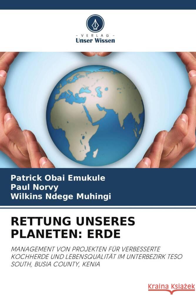 RETTUNG UNSERES PLANETEN: ERDE Emukule, Patrick Obai, Norvy, Paul, Muhingi, Wilkins Ndege 9786204814575