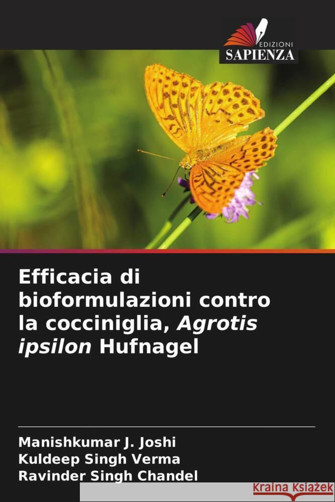 Efficacia di bioformulazioni contro la cocciniglia, Agrotis ipsilon Hufnagel Joshi, Manishkumar J., Verma, Kuldeep Singh, Chandel, Ravinder Singh 9786204814940