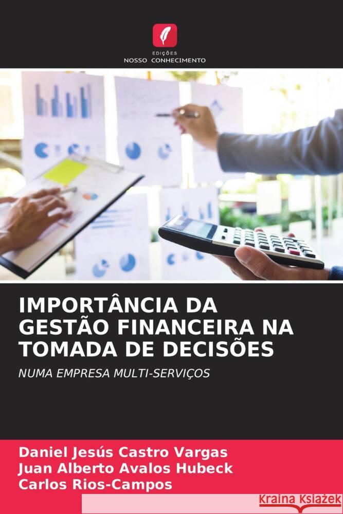 IMPORTÂNCIA DA GESTÃO FINANCEIRA NA TOMADA DE DECISÕES Castro Vargas, Daniel Jesús, Avalos Hubeck, Juan Alberto, Rios-Campos, Carlos 9786204815145