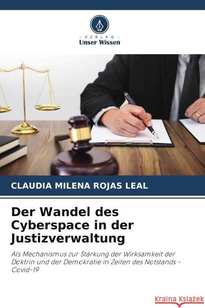 Der Wandel des Cyberspace in der Justizverwaltung ROJAS LEAL, CLAUDIA MILENA 9786204815329