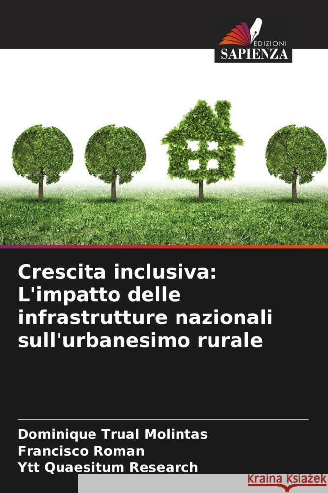 Crescita inclusiva: L'impatto delle infrastrutture nazionali sull'urbanesimo rurale Molintas, Dominique Trual, Roman, Francisco, Research, Ytt Quaesitum 9786204815558 Edizioni Sapienza
