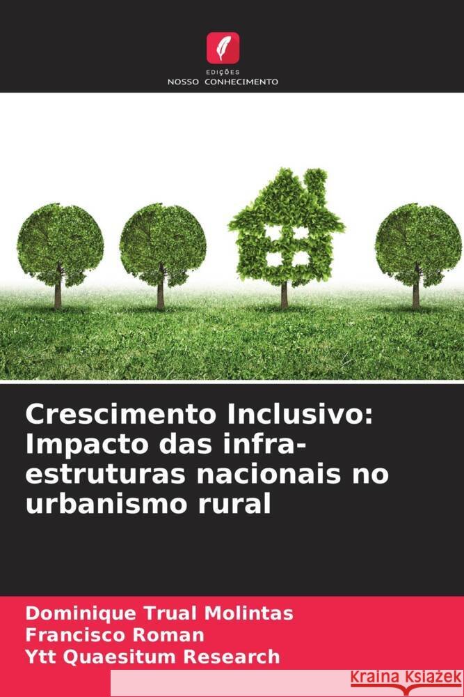 Crescimento Inclusivo: Impacto das infra-estruturas nacionais no urbanismo rural Molintas, Dominique Trual, Roman, Francisco, Research, Ytt Quaesitum 9786204815565 Edições Nosso Conhecimento