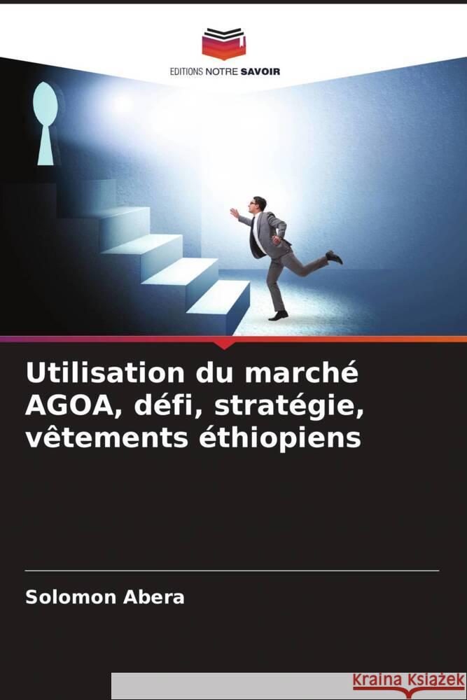 Utilisation du marché AGOA, défi, stratégie, vêtements éthiopiens Abera, Solomon 9786204815619 Editions Notre Savoir