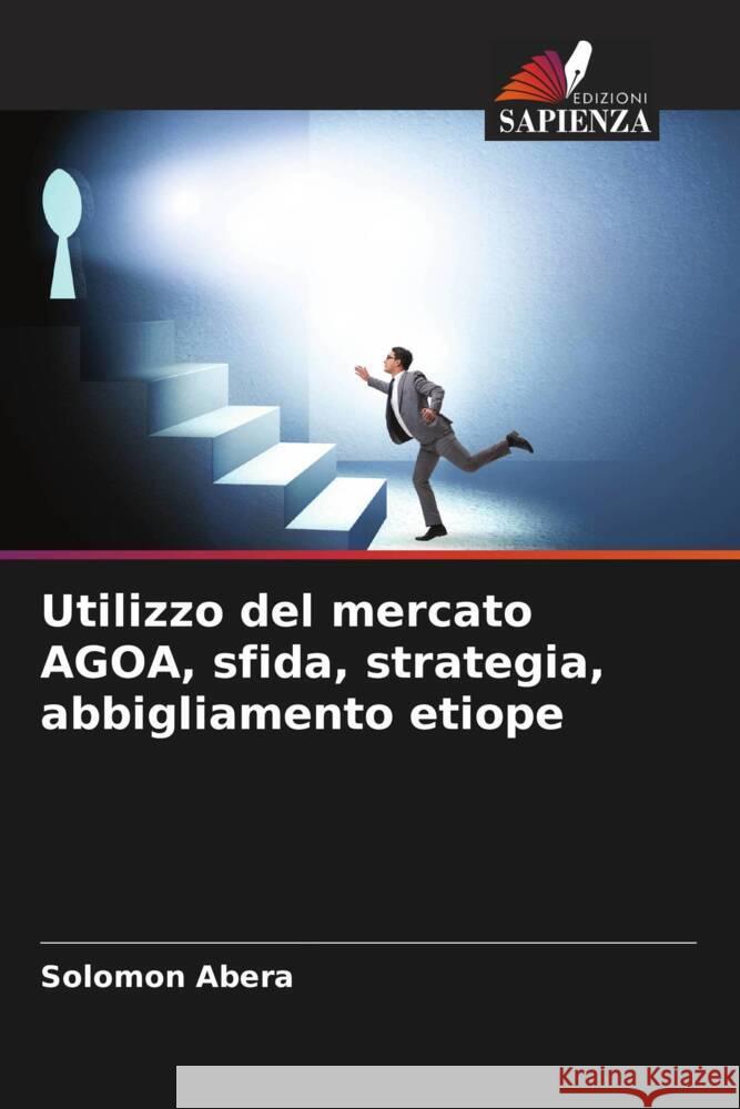 Utilizzo del mercato AGOA, sfida, strategia, abbigliamento etiope Abera, Solomon 9786204815626 Edizioni Sapienza