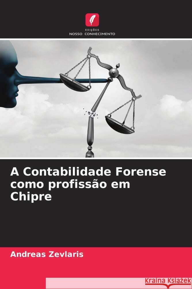 A Contabilidade Forense como profissão em Chipre Zevlaris, Andreas 9786204815749 Edições Nosso Conhecimento
