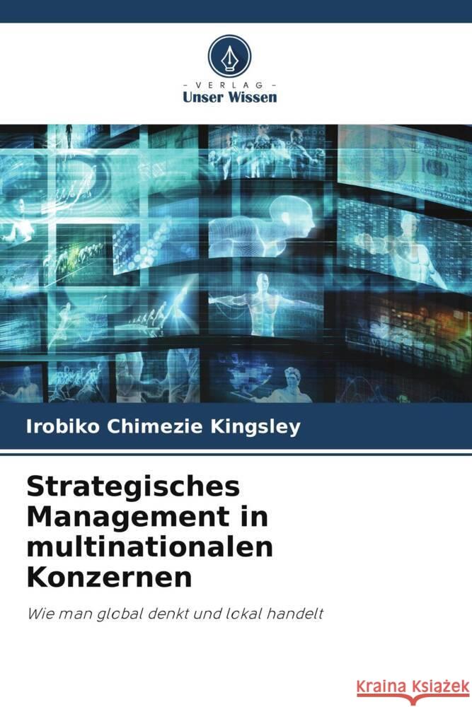 Strategisches Management in multinationalen Konzernen Kingsley, Irobiko Chimezie 9786204816395 Verlag Unser Wissen