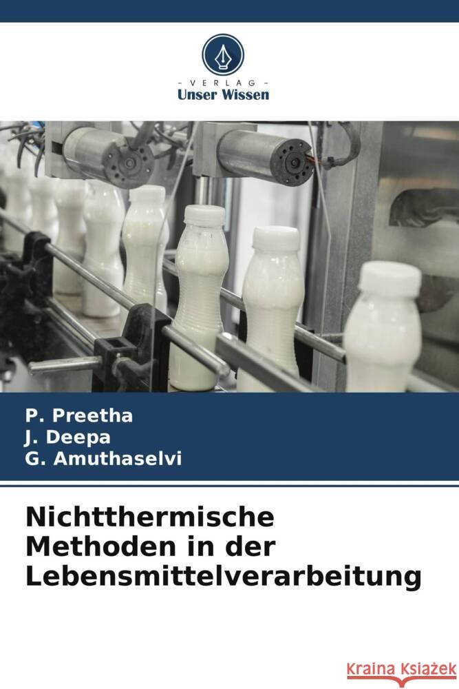 Nichtthermische Methoden in der Lebensmittelverarbeitung Preetha, P., Deepa, J., Amuthaselvi, G. 9786204816753 Verlag Unser Wissen